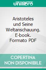 Aristoteles und Seine Weltanschauung. E-book. Formato PDF ebook