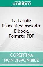 La Famille Phaneuf-Farnsworth. E-book. Formato PDF ebook