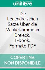 Die Legendre'schen Sätze Über die Winkelsumme in Dreieck. E-book. Formato PDF ebook di Max Dehn