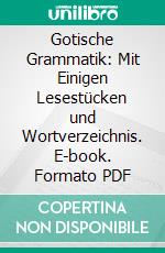 Gotische Grammatik: Mit Einigen Lesestücken und Wortverzeichnis. E-book. Formato PDF ebook di Wilhelm Braune