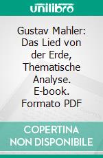 Gustav Mahler: Das Lied von der Erde, Thematische Analyse. E-book. Formato PDF ebook