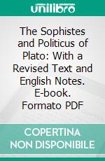 The Sophistes and Politicus of Plato: With a Revised Text and English Notes. E-book. Formato PDF ebook