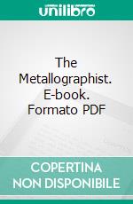 The Metallographist. E-book. Formato PDF ebook