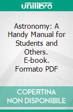 Astronomy: A Handy Manual for Students and Others. E-book. Formato PDF ebook