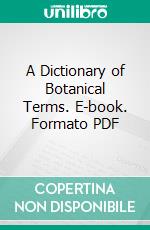 A Dictionary of Botanical Terms. E-book. Formato PDF ebook