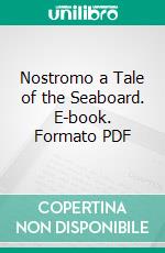 Nostromo a Tale of the Seaboard. E-book. Formato PDF ebook di Joseph Conrad