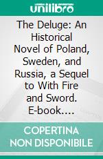 The Deluge: An Historical Novel of Poland, Sweden, and Russia, a Sequel to With Fire and Sword. E-book. Formato PDF ebook