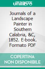 Journals of a Landscape Painter in Southern Calabria, &C, 1852. E-book. Formato PDF ebook di Edward Lear