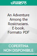 An Adventure Among the Rosicrucians. E-book. Formato PDF ebook