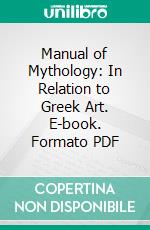 Manual of Mythology: In Relation to Greek Art. E-book. Formato PDF ebook di Maxime Collignon