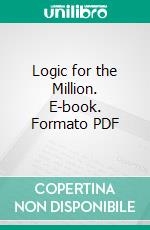 Logic for the Million. E-book. Formato PDF ebook di T. Sharper Knowlson