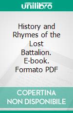 History and Rhymes of the Lost Battalion. E-book. Formato PDF ebook di Lee Charles McCollum