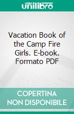 Vacation Book of the Camp Fire Girls. E-book. Formato PDF ebook