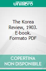 The Korea Review, 1903. E-book. Formato PDF ebook di Homer B. Hulbert