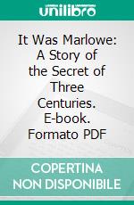 It Was Marlowe: A Story of the Secret of Three Centuries. E-book. Formato PDF ebook di Wilbur Gleason Zeigler