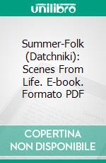 Summer-Folk (Datchniki): Scenes From Life. E-book. Formato PDF ebook di Maxim Gorki