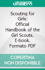 Scouting for Girls: Official Handbook of the Girl Scouts. E-book. Formato PDF ebook