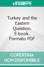 Turkey and the Eastern Question. E-book. Formato PDF ebook