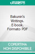 Bakunin's Writings. E-book. Formato PDF ebook