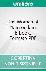 The Women of Mormondom. E-book. Formato PDF ebook di Edward W. Tullidge