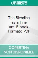 Tea-Blending as a Fine Art. E-book. Formato PDF