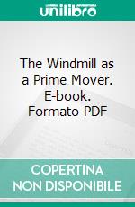 The Windmill as a Prime Mover. E-book. Formato PDF