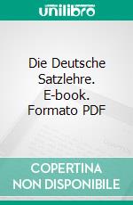 Die Deutsche Satzlehre. E-book. Formato PDF ebook