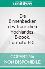Die Binnenbecken des Iranischen Hochlandes. E-book. Formato PDF ebook