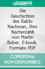 Die Geschichten des Rabbi Nachman, Ihm Nacherzählt von Martin Buber. E-book. Formato PDF ebook