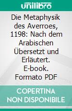 Die Metaphysik des Averroes, 1198: Nach dem Arabischen Übersetzt und Erläutert. E-book. Formato PDF ebook di Max Horten