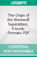 The Origin of the Werewolf Superstition. E-book. Formato PDF ebook