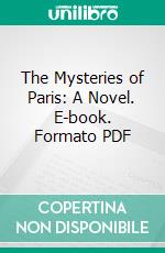 The Mysteries of Paris: A Novel. E-book. Formato PDF ebook