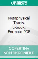 Metaphysical Tracts. E-book. Formato PDF ebook