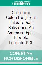 Cristoforo Colombo (From Palos to San Salvador): An American Epic. E-book. Formato PDF ebook