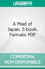 A Maid of Japan. E-book. Formato PDF ebook di Mrs. Hugh Fraser