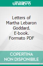 Letters of Martha Lebaron Goddard. E-book. Formato PDF ebook