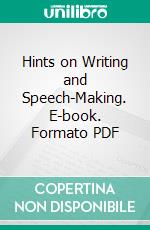 Hints on Writing and Speech-Making. E-book. Formato PDF ebook