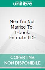 Men I'm Not Married To. E-book. Formato PDF ebook