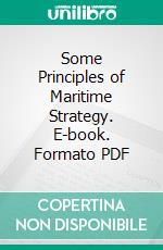 Some Principles of Maritime Strategy. E-book. Formato PDF