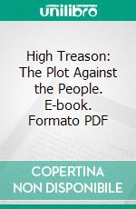 High Treason: The Plot Against the People. E-book. Formato PDF ebook di Albert Eugene Kahn