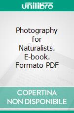 Photography for Naturalists. E-book. Formato PDF ebook di Douglas English