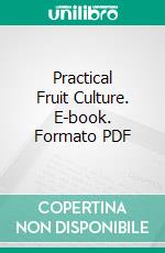 Practical Fruit Culture. E-book. Formato PDF ebook