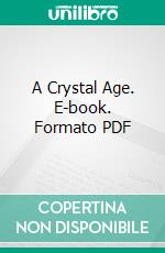 A Crystal Age. E-book. Formato PDF ebook