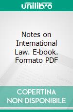 Notes on International Law. E-book. Formato PDF ebook di Charles Phillips Eaton