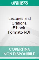 Lectures and Orations. E-book. Formato PDF ebook