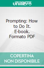 Prompting: How to Do It. E-book. Formato PDF ebook