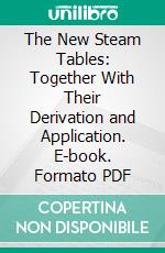 The New Steam Tables: Together With Their Derivation and Application. E-book. Formato PDF ebook