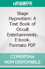 Stage Hypnotism: A Text Book of Occult Entertainments. E-book. Formato PDF ebook di Leonidas