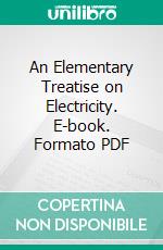 An Elementary Treatise on Electricity. E-book. Formato PDF ebook di James Clerk Maxwell