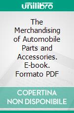 The Merchandising of Automobile Parts and Accessories. E-book. Formato PDF ebook